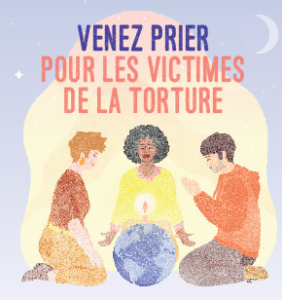 Venez prier pour les victimes de la torture